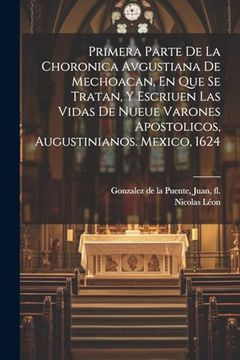 portada Primera Parte de la Choronica Avgustiana de Mechoacan, en que se Tratan, y Escriuen las Vidas de Nueue Varones Apostolicos, Augustinianos. Mexico, 1624