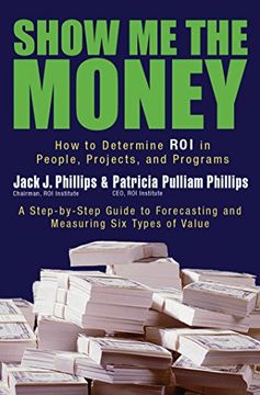 portada Show me the Money: How to Determine roi in People, Projects, and Programs (en Inglés)