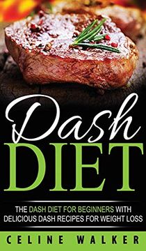 portada Dash Diet: The Dash Diet for Beginners With Delicious Dash Recipes for Weight Loss (en Inglés)