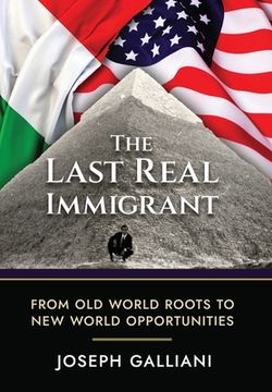 portada The Last Real Immigrant: From Old World Roots To New World Opportunities (in English)