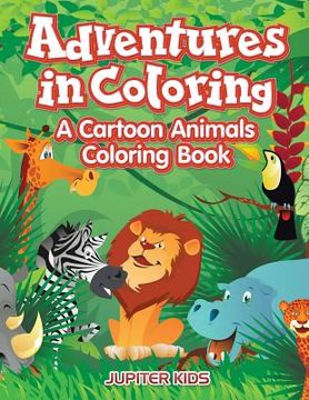 portada Adventures in Coloring: A Cartoon Animals Coloring Book (en Inglés)