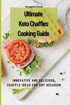 portada Ultimate Keto Chaffles Cooking Guide: Innovative and Delicious Chaffle Ideas for any Occasion 