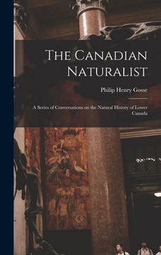 portada The Canadian Naturalist [microform]: a Series of Conversations on the Natural History of Lower Canada (in English)