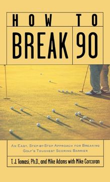 portada How to Break 90: An Easy, Step-By-Step Approach for Breaking Golf's Toughest Scoring Barrier (en Inglés)