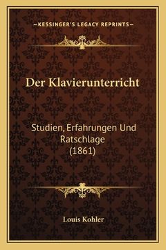 portada Der Klavierunterricht: Studien, Erfahrungen Und Ratschlage (1861) (en Alemán)