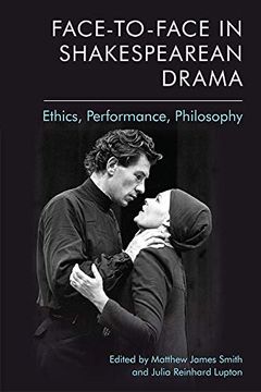 portada Face-To-Face in Shakespearean Drama: Ethics, Performance, Philosophy (en Inglés)