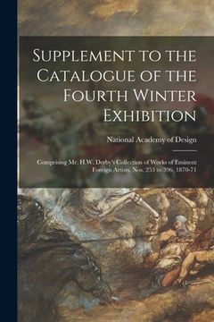 portada Supplement to the Catalogue of the Fourth Winter Exhibition: Comprising Mr. H.W. Derby's Collection of Works of Eminent Foreign Artists, Nos. 253 to 3 (in English)
