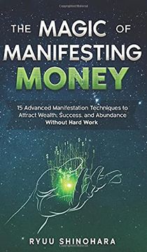 portada The Magic of Manifesting Money: 15 Advanced Manifestation Techniques to Attract Wealth, Success, and Abundance Without Hard Work (2) (Law of Attraction) (in English)