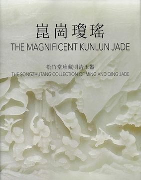 portada The Magnificent Kunlun Jade: The Songzhutang Collection of Ming and Qing Jade (en Inglés)