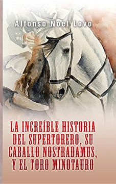 portada La Increíble Historia del Supertorero, su Caballo Nostradamus y el Toro Minotauro
