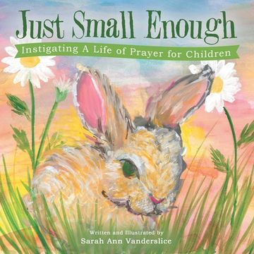 portada Just Small Enough: Instigating a Life of Prayer for Children (libro en Inglés)
