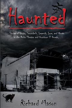 portada Haunted: Stories of Spirits, Scoundrels, Legends, Lore and Ghosts in the Rialto Theater and Downtown El Dorado (en Inglés)