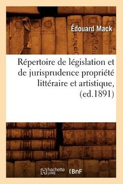 portada Répertoire de Législation Et de Jurisprudence Propriété Littéraire Et Artistique, (Ed.1891) (en Francés)