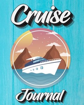 portada Cruise Journal: A Daily Journal to Record Your Cruise Ship Vacation Adventures 