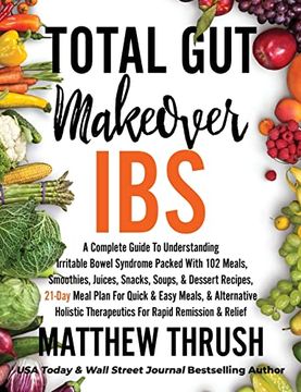 portada Total gut Makeover: Ibs: A Complete Guide to Understanding Irritable Bowel Syndrome Packed With 102 Meals, Smoothies, Juices, Snacks, Soups, & Dessert Recipes, 21-Day Meal Plan for Rapid Relief (en Inglés)