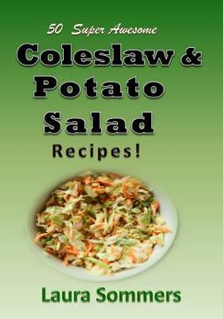 portada 50 Super Awesome Coleslaw and Potato Salad Recipes: A Cookbook Full of Great Mouth Watering Flavorful Coleslaw and Potato Salad Dishes (en Inglés)