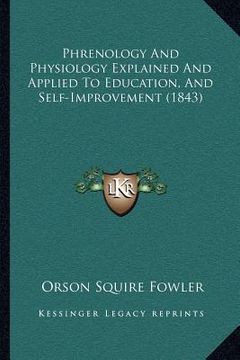 portada phrenology and physiology explained and applied to education, and self-improvement (1843) (en Inglés)