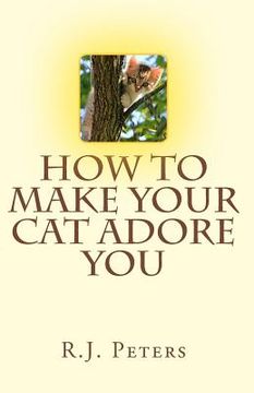 portada How to Make Your Cat Adore You (en Inglés)