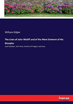 portada The Lives of John Wicliff and of the Most Eminent of his Disciples: Lord Cobham, John Huss, Jerome of Prague, and Zisca (in English)