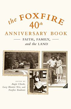 portada The Foxfire 40Th Anniversary Book: Faith, Family, and the Land (Foxfire Series) (en Inglés)