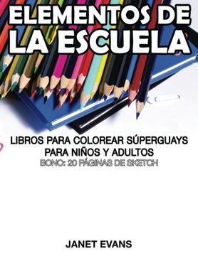 portada Elementos de la Escuela: Libros Para Colorear Superguays Para Ninos y Adultos (Bono: 20 Paginas de Sketch) (in Spanish)