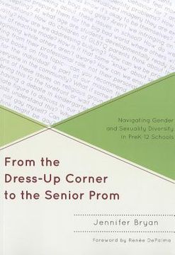 portada from the dress-up corner to the senior prom: navigating gender and sexuality diversity in prek-12 schools (en Inglés)