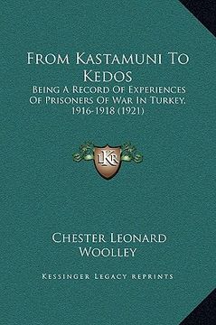 portada from kastamuni to kedos: being a record of experiences of prisoners of war in turkey, 1916-1918 (1921) (in English)