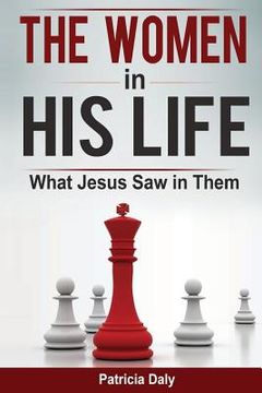 portada The Women in His Life: What Jesus Saw in Them (en Inglés)