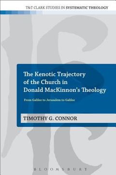 portada The Kenotic Trajectory of the Church in Donald MacKinnon's Theology: From Galilee to Jerusalem to Galilee (en Inglés)