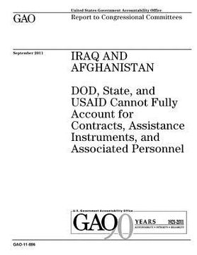 portada Iraq and Afghanistan: DOD, State, and USAID cannot fully account for contracts, assistance instruments, and associated personnel: report to (en Inglés)