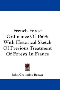 portada french forest ordinance of 1669: with historical sketch of previous treatment of forests in france