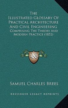 portada the illustrated glossary of practical architecture and civil engineering: comprising the theory and modern practice (1852) (en Inglés)