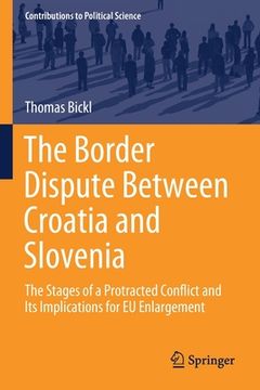 portada The Border Dispute Between Croatia and Slovenia: The Stages of a Protracted Conflict and Its Implications for EU Enlargement (en Inglés)