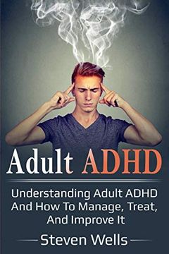 portada Adult Adhd: Understanding Adult Adhd and how to Manage, Treat, and Improve it (en Inglés)