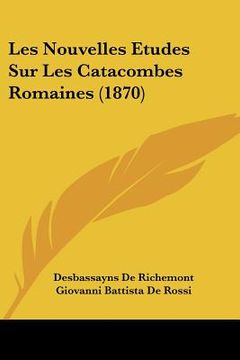 portada Les Nouvelles Etudes Sur Les Catacombes Romaines (1870) (in French)