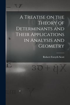 portada A Treatise on the Theory of Determinants and Their Applications in Analysis and Geometry (en Inglés)