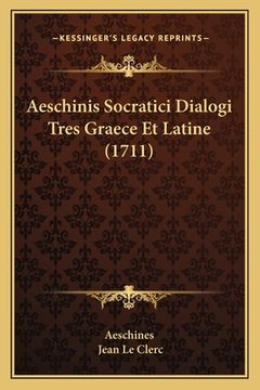 portada Aeschinis Socratici Dialogi Tres Graece Et Latine (1711) (en Latin)