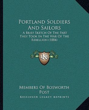 portada portland soldiers and sailors: a brief sketch of the part they took in the war of the rebellion (1884) (en Inglés)