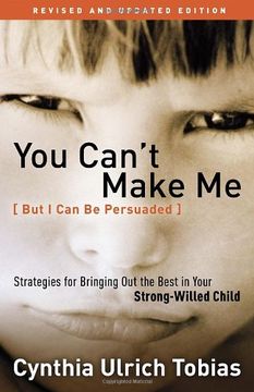 portada You Can't Make me (But i can be Persuaded): Strategies for Bringing out the Best in Your Strong Willed Child (en Inglés)