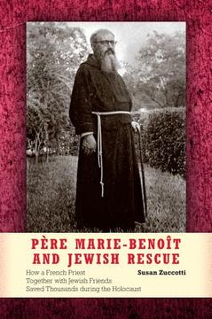 portada pere marie-benoit and jewish rescue: how a french priest together with jewish friends saved thousands during the holocaust (en Inglés)