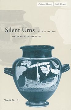 portada Silent Urns: Romanticism, Hellenism, Modernity (Cultural Memory in the Present) (in English)