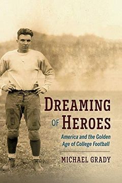 portada Dreaming of Heroes: America and the Golden Age of College Football Volume 1 (in English)