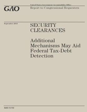 portada Security Clearances: Additional Mechanisms May Aid Federal Tax-Debt Detection (en Inglés)