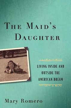 portada the maid's daughter: living inside and outside the american dream (in English)
