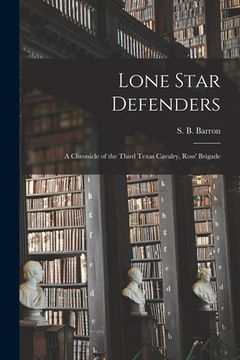 portada Lone Star Defenders; a Chronicle of the Third Texas Cavalry, Ross' Brigade (in English)