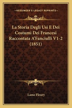 portada La Storia Degli Usi E Dei Costumi Dei Francesi Raccontata A'Fanciulli V1-2 (1851) (en Italiano)