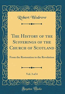 portada The History of the Sufferings of the Church of Scotland, vol 3 of 4 From the Restoration to the Revolution Classic Reprint
