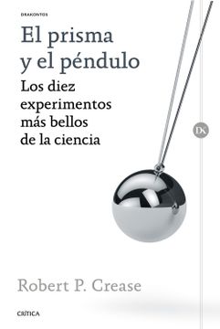 portada El Prisma y el Péndulo: Los Diez Experimentos más Bellos de la Ciencia (in Spanish)