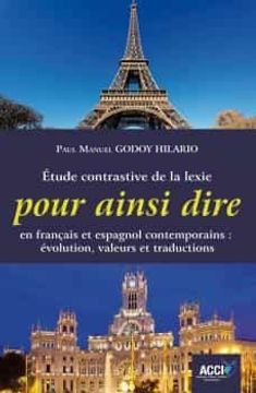 portada Étude Contrastive de la Lexie Pour Ainsi Dire en Français et Espagnol Contemporains: Évolution, Valeurs et Traductions (en Francés)