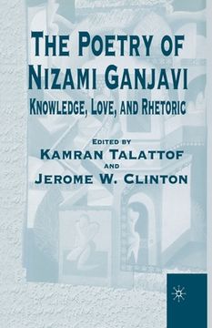 portada The Poetry of Nizami Ganjavi: Knowledge, Love, and Rhetoric